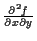$ \frac{\partial^2 f} {\partial x \partial y} $