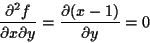 \begin{displaymath}
\frac{\partial^2 f} {\partial x \partial y}
= \frac{\partial (x-1)}{\partial y} = 0
\end{displaymath}