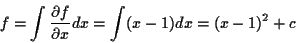 \begin{displaymath}
f = \int \frac{\partial f}{\partial x} dx = \int (x-1) dx = (x-1)^2 + c
\end{displaymath}