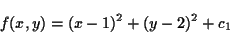 \begin{displaymath}
f(x,y) = (x-1)^2 + (y-2)^2 + c_1
\end{displaymath}