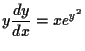 $ \displaystyle y \frac{dy}{dx} = x e^{y^2} $