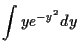 $\displaystyle \int y e^{ - y^2} dy$