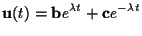 $ \displaystyle \mathbf{u}(t)
= \mathbf{b} e^{\lambda t} + \mathbf{c} e^{-\lambda t} $