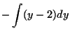 $\displaystyle - \int (y-2) dy$