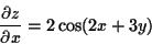 \begin{displaymath}
\frac{\partial z}{\partial x} = 2 \cos(2x+3y)
\end{displaymath}