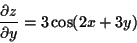 \begin{displaymath}
\frac{\partial z}{\partial y} = 3 \cos(2x+3y)
\end{displaymath}