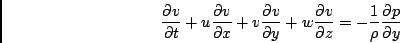 \begin{displaymath}
\frac{\partial v}{\partial t}
+ u \frac{\partial v}{\partia...
...{\partial z}
= - \frac{1}{\rho} \frac{\partial p}{\partial y}
\end{displaymath}