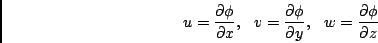 \begin{displaymath}
u = \frac{\partial \phi}{\partial x}, \,\,\,\,
v = \frac{\...
...i}{\partial y }, \,\,\,\,
w = \frac{\partial \phi}{\partial z}
\end{displaymath}