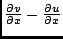 $\frac{\partial v}{\partial x} - \frac{\partial u}{\partial x}$