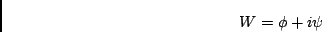\begin{displaymath}
W = \phi + i \psi
\end{displaymath}