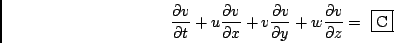 \begin{displaymath}
\frac{\partial v}{\partial t}
+ u \frac{\partial v}{\partia...
...rtial y}
+ w \frac{\partial v}{\partial z}
= \mbox{ \fbox{C}}
\end{displaymath}