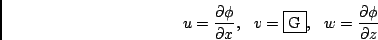 \begin{displaymath}
u = \frac{\partial \phi}{\partial x}, \,\,\,\,
v = \mbox{\fbox{G}}, \,\,\,\,
w = \frac{\partial \phi}{\partial z}
\end{displaymath}