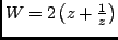$ W = 2 \left( z + \frac{1}{z} \right)$