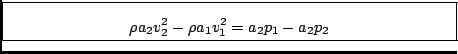 \fbox{\begin{minipage}{0.8\textwidth}%\begin{displaymath}\rho a_2 v_2^2 - \rho a_1 v_1^2
= a_2 p_1 - a_2 p_2 \end{displaymath}\end{minipage}}