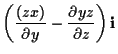 $\displaystyle \left( \frac{ (zx) }{\partial y}
- \frac{\partial yz}{\partial z}\right) \mathbf{i}$