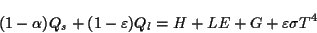 \begin{displaymath}
(1-\alpha) Q_s + (1 - \varepsilon)Q_l = H + LE + G + \varepsilon\sigma T^4
\end{displaymath}