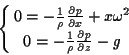 \begin{displaymath}\left\{
\begin{array}{@{\,}ccc@{\,}}
0 = -\frac{1}{\rho}\fr...
...\rho}\frac{\partial p}{\partial z} - g\\
\end{array} \right. \end{displaymath}