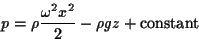 \begin{displaymath}p = \rho \frac{\omega^2 x^2}{2} - \rho g z + \mbox{constant} \end{displaymath}