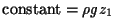 $ \mbox{constant} = \rho g z_1 $