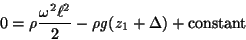 \begin{displaymath}0 = \rho \frac{\omega^2 \ell^2}{2} - \rho g (z_1 + \Delta) + \mbox{constant} \end{displaymath}