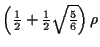 $ \left( \frac{1}{2} + \frac{1}{2}\sqrt{\frac{5}{6}} \right) \rho $